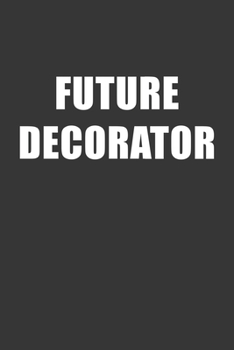 Paperback Future Decorator Notebook: Lined Journal, 120 Pages, 6 x 9, Affordable Gift For Student, Future Dream Job Journal Matte Finish Book