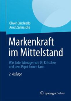 Paperback Markenkraft Im Mittelstand: Was Jeder Manager Von Dr. Klitschko Und Dem Papst Lernen Kann [German] Book