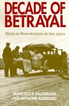 Paperback Decade of Betrayal: Mexican Repatriation in the 1930s Book