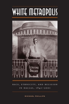 Paperback White Metropolis: Race, Ethnicity, and Religion in Dallas, 1841-2001 Book