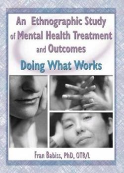 Paperback An Ethnographic Study of Mental Health Treatment and Outcomes: Doing What Works Book