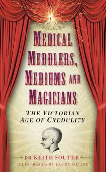 Hardcover Medical Meddlers, Mediums and Magicians: The Victorian Age of Credulity Book