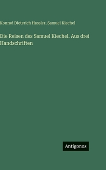 Die Reisen des Samuel Kiechel. Aus drei Handschriften
