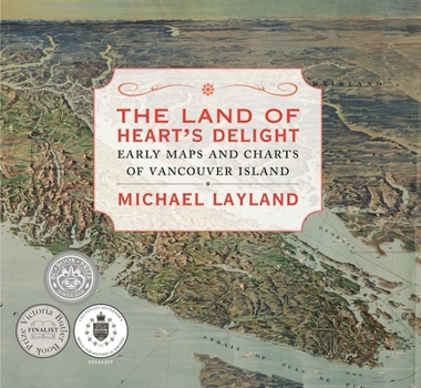 Hardcover The Land of Heart's Delight: Early Maps and Charts of Vancouver Island Book