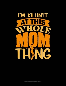 Paperback I'm Killin It At This Whole Dance Mom Thing: Unruled Composition Book