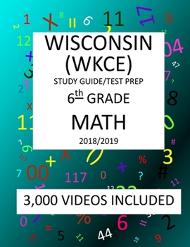Paperback 6th Grade WISCONSIN WKCE, 2019 MATH, Test Prep: : 6th Grade WISCONSIN KNOWLEDGE and CONCEPTS EXAMINATION TEST 2019 MATH Test Prep/Study Guide Book
