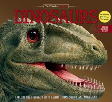 Hardcover Learning in Action: Dinosaurs: Explore the Dinosaur World With Lights, Sound, and Movement Book