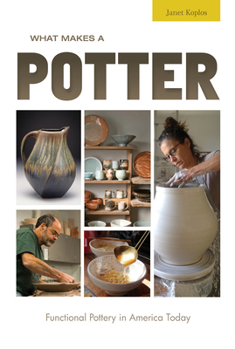 Hardcover What Makes a Potter: Functional Pottery in America Today Book