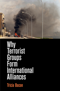 Hardcover Why Terrorist Groups Form International Alliances Book