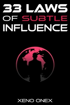 33 Laws of Subtle Influence: The Art of Wielding Power with Finesse, Depth, and a Dash of Humor