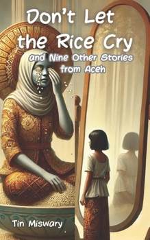 Paperback Don't Let the Rice Cry, and Nine Other Stories from Aceh Book