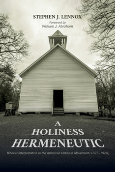 Paperback A Holiness Hermeneutic: Biblical Interpretation in the American Holiness Movement (1875-1920) Book