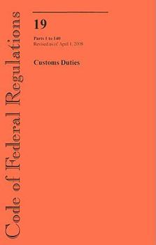 Paperback Code of Federal Regulations Title 19 Customs Duties: Revised As of April 1, 2008 Book