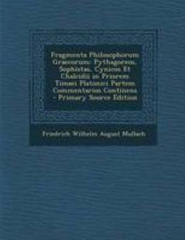 Paperback Fragmenta Philosophorum Graecorum: Pythagoreos, Sophistas, Cynicos Et Chalcidii in Priorem Timaei Platonici Partem Commentarios Continens - Primary So [Latin] Book