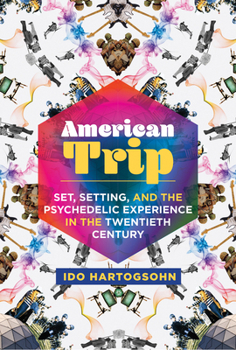 Paperback American Trip: Set, Setting, and the Psychedelic Experience in the Twentieth Century Book