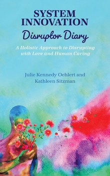 Hardcover System Innovation Disruptor Diary: A Holistic Approach to Disrupting with Love and Human Caring Book