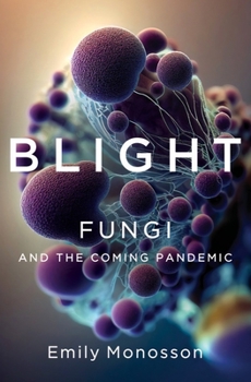 Hardcover Blight: Fungi and the Coming Pandemic Book