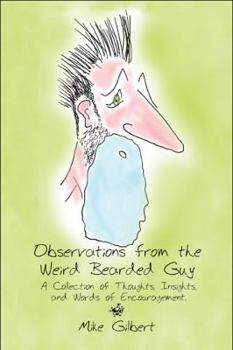 Paperback Observations from the Weird Bearded Guy: A Collection of Thoughts, Insights, and Words of Encouragement. Book
