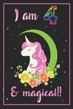 I am 4 & magical: A Happy Birthday 4 Years Old Unicorn Journal Notebook for Kids, Birthday Unicorn Journal for Girls / 4 Year Old Birthday Gift for Girls!/birthday gift journal 6x9  pages 110