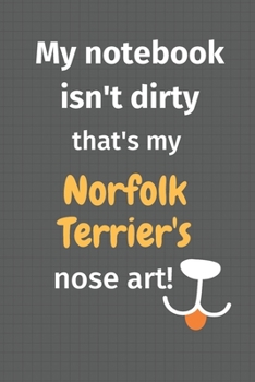 Paperback My notebook isn't dirty that's my Norfolk Terrier's nose art: For Norfolk Terrier Dog Fans Book