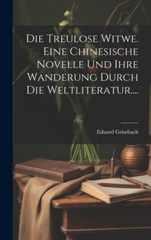 Hardcover Die Treulose Witwe. Eine Chinesische Novelle Und Ihre Wanderung Durch Die Weltliteratur.... [German] Book