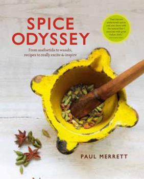 Hardcover Spice Odyssey: From Asafoetida to Wasabi, Recipes to Really Excite & Inspire Book