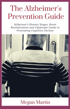 Paperback The Alzheimer's Prevention Guide: Alzheimer's Disease Stages, Brain Revitalization and Lifefestyle Guide to Preventing Cognitive Decline Book