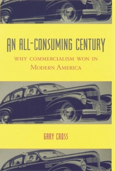 Paperback An All-Consuming Century: Why Commercialism Won in Modern America Book