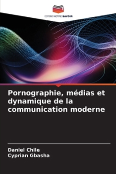 Pornographie, médias et dynamique de la communication moderne (French Edition)