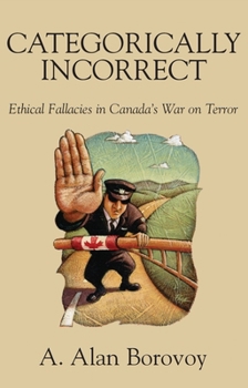 Paperback Categorically Incorrect: Ethical Fallacies in Canada's War on Terror Book