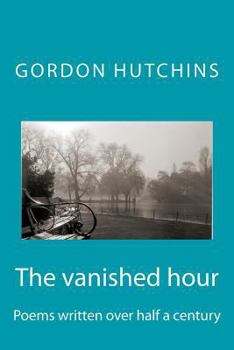 Paperback The vanished hour: Poems written over half a century Book