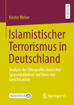 Paperback Islamistischer Terrorismus in Deutschland: Analyse Der Täterprofile Deutscher Syrienrückkehrer Auf Basis Von Gerichtsakten [German] Book