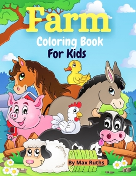 Farm Coloring Book For Kids: A Cute Farm Animal Coloring Book for Boys and Girls, Toddlers 2-4 4-8 Years with Pages of Animals / Easy & Educational ... Book for Preschool, Kindergarten 3-5 ages