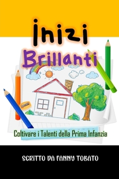Inizi Brillanti: Coltivare i Talenti della Prima Infanzia (Italian Edition)
