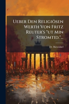 Paperback Ueber Den Religiösen Werth Von Fritz Reuter's "ut Min Stromtid."... [German] Book
