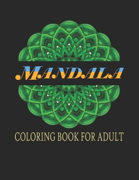 Mandala Coloring Book For Adult: Adult Coloring Book Beautiful Designed to Soothe the Soul Stress Relieving Mandala Designs for Adults Relaxation