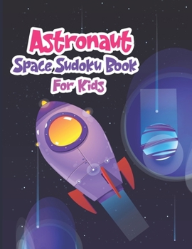 Astronaut Space Sudoku Book for Kids: Astronaut,Ufo & Space Sudoku Activity Book for Kids Ages 4-8,Astronomy-themed Kakuro,Sudoku 2nd Grade and ... Games, Perfect For Child’s Games Puzzles