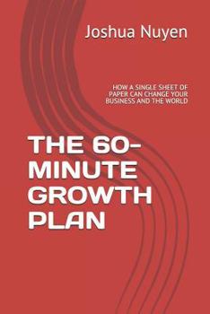 Paperback The 60-Minute Growth Plan: How a Single Sheet of Paper Can Change Your Business and the World Book