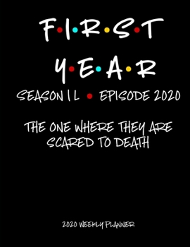 First Year - Season 1L: The One Where They Are Scared To Death - 2020 Weekly Planner: A 52-Week Calendar For Law Students