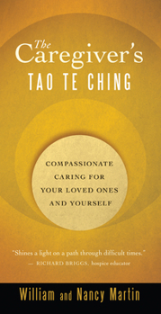 Paperback The Caregiver's Tao Te Ching: Compassionate Caring for Your Loved Ones and Yourself Book