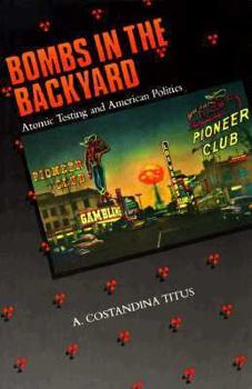 Hardcover Bombs in the Backyard: Atomic Testing and American Politics Book