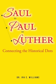 Saul to Paul to Luther: Connecting the Historical Dots