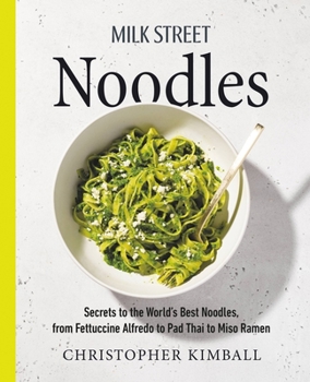 Hardcover Milk Street Noodles: Secrets to the World's Best Noodles, from Fettuccine Alfredo to Pad Thai to Miso Ramen Book