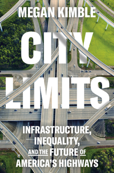Hardcover City Limits: Infrastructure, Inequality, and the Future of America's Highways Book