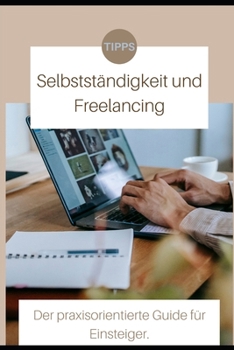 Paperback Selbstständigkeit und Freelancing: Der Praxisorientierte Guide für Einsteiger [German] Book