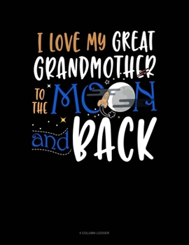 Paperback I Love My Great Grandmother To The Moon And Back: 5 Column Ledger Book