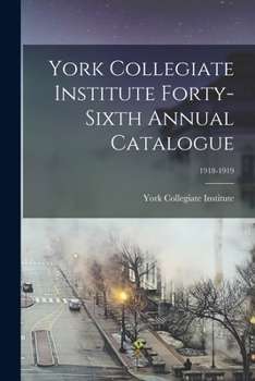 Paperback York Collegiate Institute Forty-sixth Annual Catalogue; 1918-1919 Book