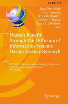 Hardcover Human Benefit Through the Diffusion of Information Systems Design Science Research: Ifip Wg 8.2/8.6 International Working Conference, Perth, Australia Book