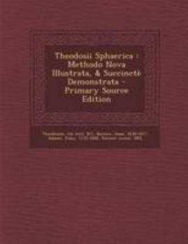 Paperback Theodosii Sphaerica: Methodo Nova Illustrata, & Succincte Demonstrata - Primary Source Edition [Greek, Ancient (To 1453)] Book