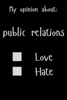 My opinion about: Public relations Love Hate: Show Your Opinion, Great Gift Idea With Funny Text On Cover, Great Motivational, Unique Notebook, Journal, Diary